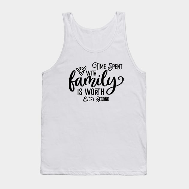 Time Spent With Family Is Worth Every Second Tank Top by Astramaze